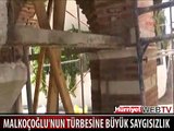MALKOÇOĞLU'NUN TÜRBESİNE BÜYÜK SAYGISIZLIK