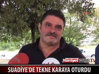 SUADİYE'DE TEKNE KARAYA OTURDU
