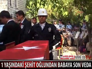 1 YAŞINDAKİ ŞEHİT OĞLUNDAN, BABAYA SON VEDA