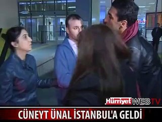 CÜNEYT ÜNAL İSTANBUL'A GELDİ