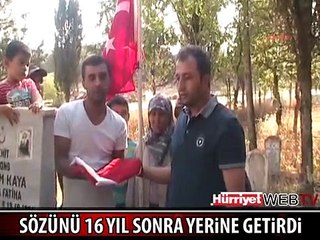 ŞEHİT ARKADAŞINA SÖZÜNÜ 16 YIL SONRA YERİNE GETİRDİ