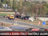 PKK KARAKOLA BOMBA YÜKLÜ TRAKTÖRLE SALDIRDI