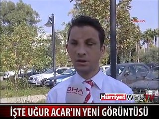 İŞTE UĞUR ACAR'IN YENİ GÖRÜNTÜSÜ