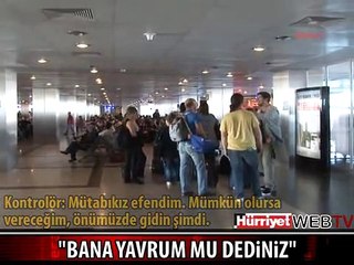 ATATÜRK HAVALİMANI'NDA "YAVRUM" SKANDALI
