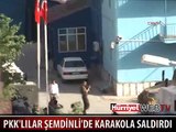 PKK'LILAR ŞEMDİNLİ'DE KARAKOLA SALDIRDI
