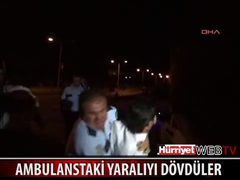 AMBULANS İÇİNDEKİ YARALIYA SALDIRDILAR