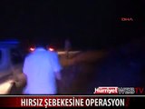 ŞANLIURFA'DA HIRSIZ ŞEBEKESİNE OPERASYON