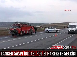 TANKER GASPI İDDİASI POLİSİ HAREKETE GEÇİRDİ
