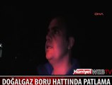 DOĞALGAZ BORU HATTINDA PATLAMA