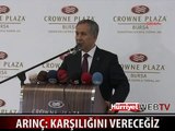 ARINÇ: KARŞILIĞINI VERECEĞİZ