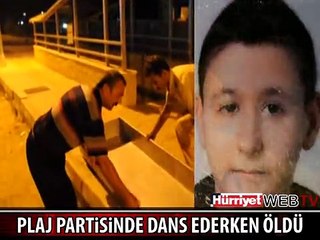 17 YAŞINDAKİ GENÇ, PLAJ PARTİSİNDE DANS EDERKEN ÖLDÜ