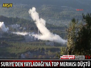 SURİYE'DEN YAYLADAĞI'NA TOP MERMİSİ DÜŞTÜ, TÜRKİYE KARŞILIK VERDİ