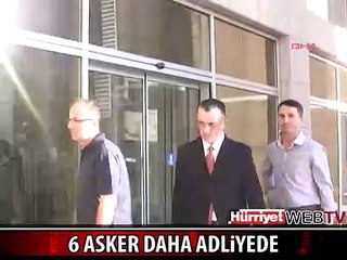 YAKALAMA KARARI ÇIKARILAN 6 ASKER DAHA ADLİYEDE