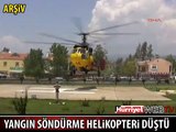 FETHİYE'DE YANGIN SÖNDÜRME HELİKOPTERİ DÜŞTÜ