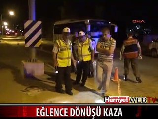 EĞLENCE DÖNÜŞÜ KAZA YAPAN TURİSTLER ÖLDÜ
