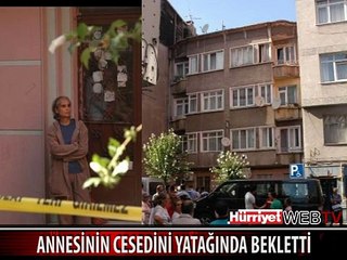 7 YIL ÖNCE HAYATINI KAYBEDEN ANNESİNİN CESEDİNİ YATAĞINDA BEKLETTİ