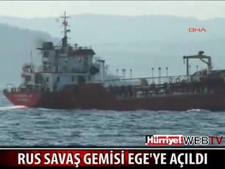 RUS SAVAŞ GEMİSİ EGE'YE AÇILDI