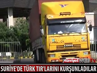 SURİYE'DE TÜRK TIRLARINI KURŞUNLADILAR