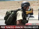 PKK TUNCELİ- OVACIK YOLUNU KESTİ
