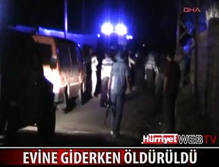 EVİNE 150 METRE UZAKLIKTA MİNİBÜSTE ÖLDÜRÜLDÜ