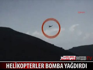 HAKKARİ'DE HELİKOPTERLER BOMBA YAĞDIRDI