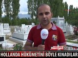 HOLLANDA'YI MEZAR TAŞINA YAZDIKLARI İLE KINADILAR