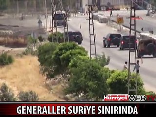 GENERALLER, SURİYE SINIRINDA İNCELEME YAPTI