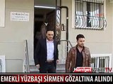 EMEKLİ YÜZBAŞI SİRMEN GÖZALTINA ALINIRKEN AÇIKLADI