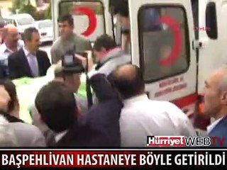 BAŞPEHLİVAN AHMET TAŞÇI HASTANEYE BÖYLE GETİRİLDİ