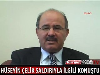 HÜSEYİN ÇELİK'TEN SALDIRI AÇIKLAMASI