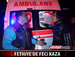 FETHİYE'DE KORKUNÇ KAZA
