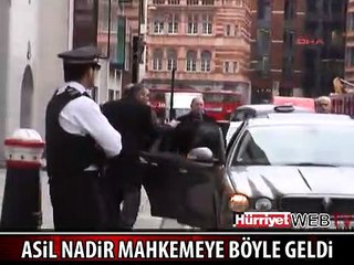 ASİL NADİR MAHKEMEYE BÖYLE GELDİ