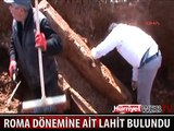 ROMA DÖNEMİNE AİT LAHİT BULUNDU