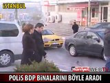 POLİS BDP BİNALARINI BÖYLE ARADI