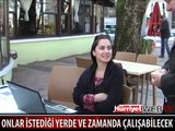 İSTEDİKLERİ HER YERDE ÇALIŞABİLECEKLER