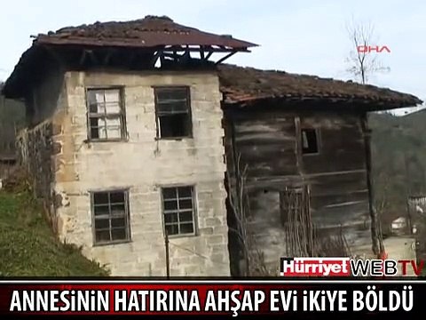 ANNESİNİN HATIRINA AHŞAP EVİ İKİYE BÖLDÜ