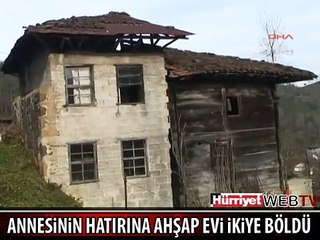 ANNESİNİN HATIRINA AHŞAP EVİ İKİYE BÖLDÜ