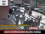 HASTA KUYRUĞUNDA BIÇAKLI KAVGA