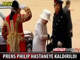 PRENS PHILIP HASTANEYE KALDIRILDI