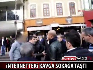 İNTERNETTEKİ KAVGA SOKAĞA TAŞTI