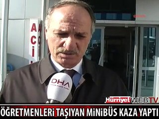 ÖĞRETMENLERİ TAŞIYAN MİNİBÜS KAZA YAPTI