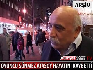 SÖNMEZ ATASOY HAYATINI KAYBETTİ