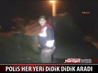 POLİS HER YERİ DİDİK DİDİK ARADI