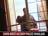 SİNİR KRİZİ GEÇİRİP POLİSİ YARALADI