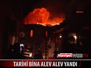 TARİHİ BİNA ALEV ALEV YANDI