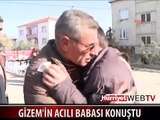 GİZEM'İN ACILI BABASI OLAYI ANLATTI