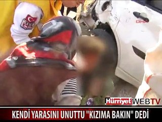 KENDİ YARASINI UNUTTU "KIZIMA BAKIN " DEDİ
