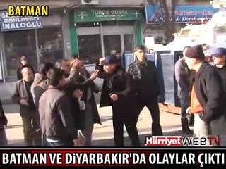 BATMAN VE DİYARBAKIR'DA OLAYLAR ÇIKTI