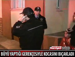 KOCASINI BÜYÜ YAPIYOR DİYE BIÇAKLADI