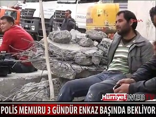 POLİS MEMURU ENKAZ ALTINDAKİ KIZINI VE EŞİNİ HALA BEKLİYOR